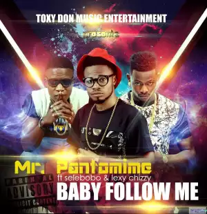 Mr. Pantomime - Baby Follow Me ft. Selebobo & Lexy Chizzy